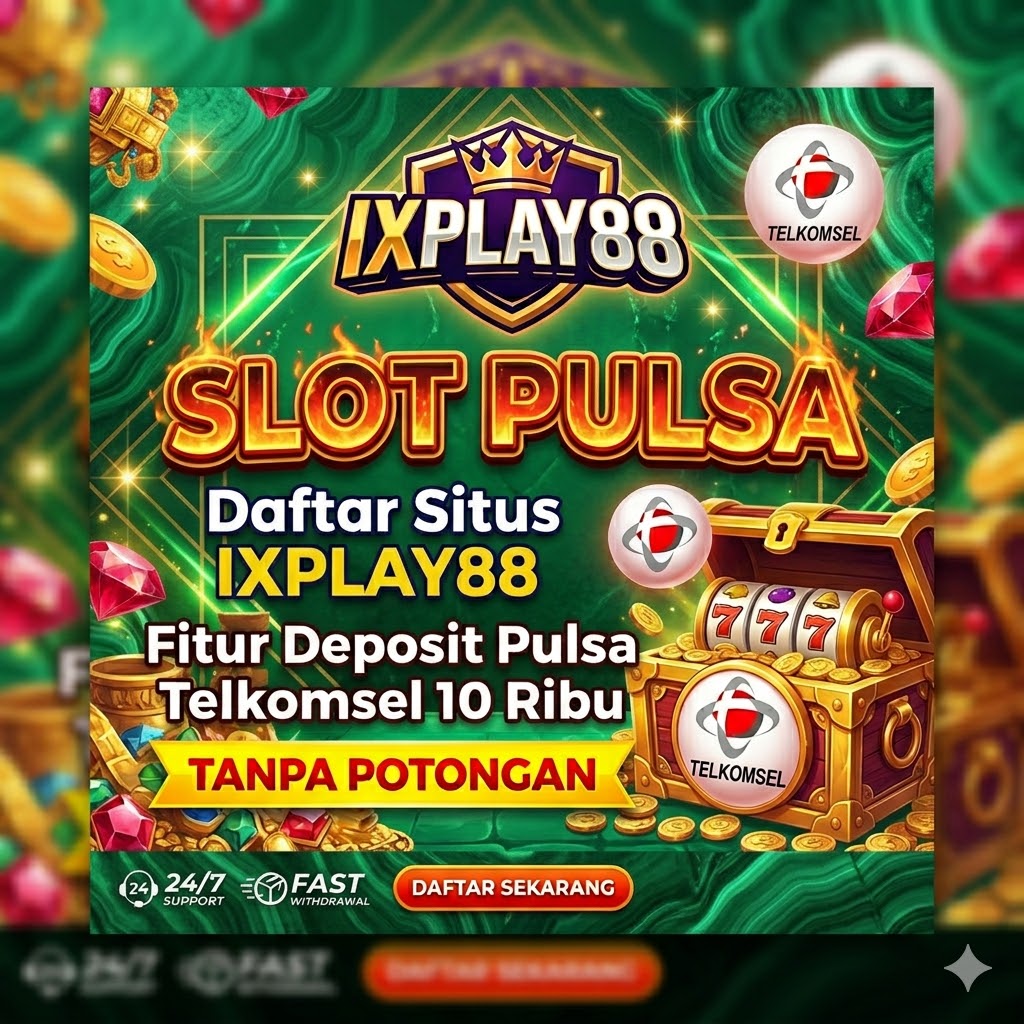 SLOT PULSA : Daftar Situs IXPLAY88 Fitur Deposit Pulsa Telkomsel 10 Ribu Tanpa Potongan
